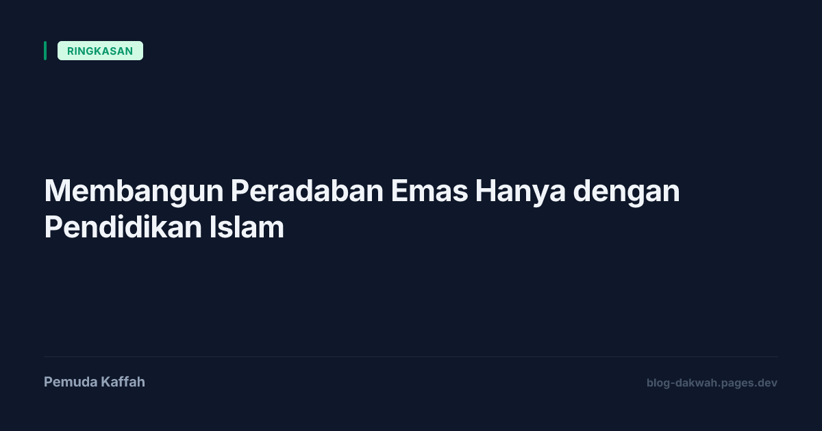 Membangun Peradaban Emas Hanya dengan Pendidikan Islam
